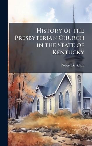 History of the Presbyterian Church in the State of Kentucky  by Robert Davidson at Abbey's Bookshop, 