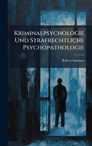 Kriminalpsychologie Und Strafrechtliche Psychopathologie  by Robert Sommer at Abbey's Bookshop, 