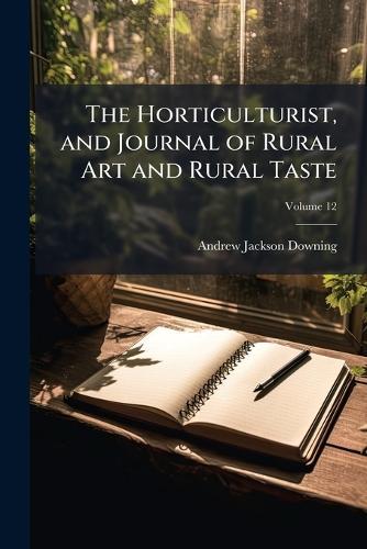 The Horticulturist, and Journal of Rural Art and Rural Taste  by Andrew Jackson Downing at Abbey's Bookshop, 