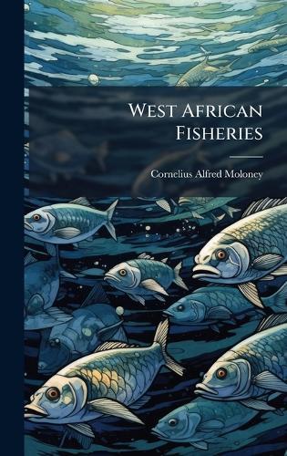 West African Fisheries  by Cornelius Alfred Moloney at Abbey's Bookshop, 