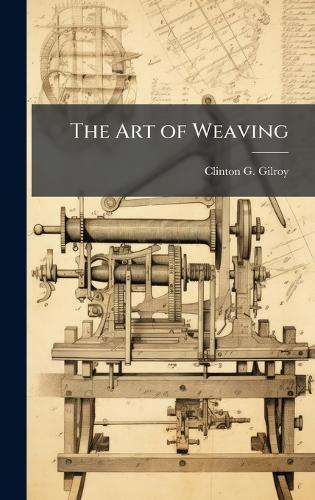 The Art of Weaving  by Clinton G Gilroy at Abbey's Bookshop, 