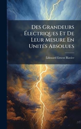 Des Grandeurs Ã&#137;lectriques Et De Leur Mesure En UnitÃ(c)s Absolues  by Ã&#137;douard Ernest Blavier at Abbey's Bookshop, 