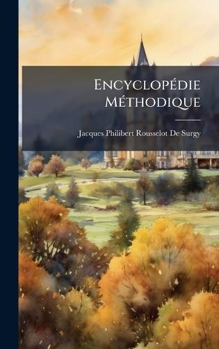 EncyclopÃ(c)die MÃ(c)thodique  by Jacques-Philibert Rousselot De Surgy at Abbey's Bookshop, 