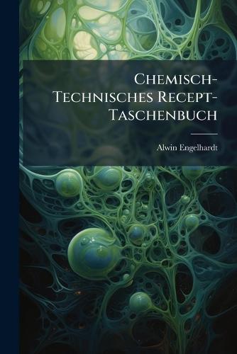 Chemisch-Technisches Recept-Taschenbuch  by Alwin Engelhardt at Abbey's Bookshop, 