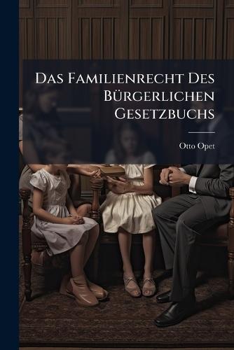 Das Familienrecht Des BÃ1/4rgerlichen Gesetzbuchs  by Otto Opet at Abbey's Bookshop, 