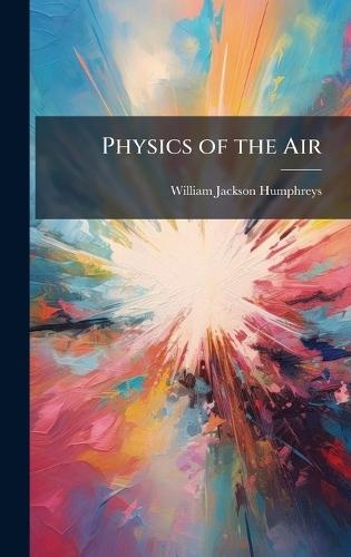 Physics of the Air  by William Jackson Humphreys at Abbey's Bookshop, 