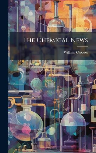 The Chemical News  by William Crookes at Abbey's Bookshop, 