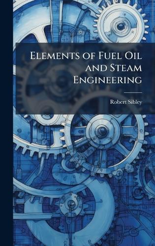Elements of Fuel Oil and Steam Engineering  by Robert Sibley at Abbey's Bookshop, 