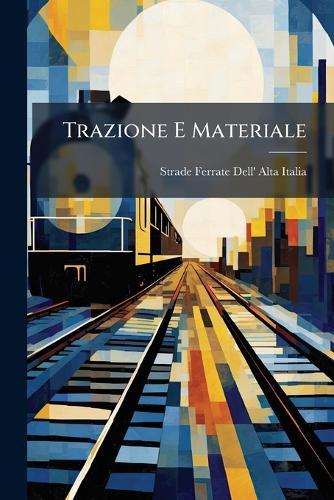 Trazione E Materiale  by Strade Ferrate Dell' Alta Italia at Abbey's Bookshop, 