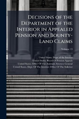 Decisions of the Department of the Interior in Appealed Pension and Bounty-Land Claims  by United States Dept of the Interior at Abbey's Bookshop, 