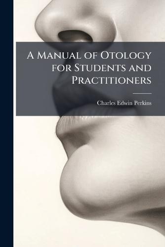 A Manual of Otology for Students and Practitioners  by Charles Edwin Perkins at Abbey's Bookshop, 