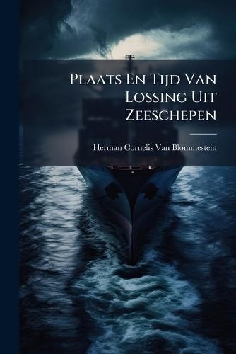 Plaats En Tijd Van Lossing Uit Zeeschepen  by Herman Cornelis Van Blommestein at Abbey's Bookshop, 