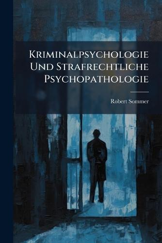 Kriminalpsychologie Und Strafrechtliche Psychopathologie  by Robert Sommer at Abbey's Bookshop, 
