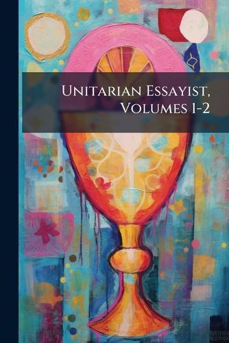 Unitarian Essayist, Volumes 1-2  at Abbey's Bookshop, 