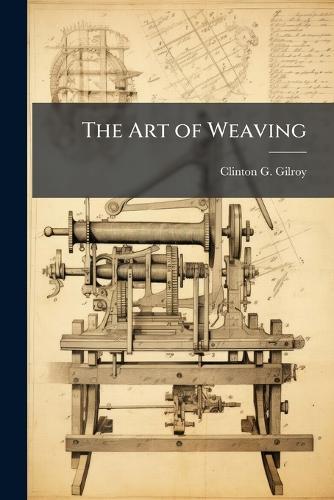 The Art of Weaving  by Clinton G Gilroy at Abbey's Bookshop, 