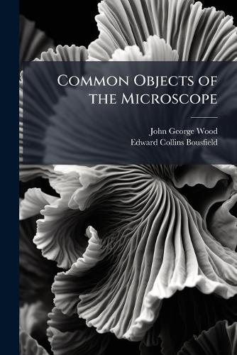 Common Objects of the Microscope  by John George Wood at Abbey's Bookshop, 