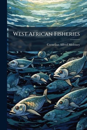 West African Fisheries  by Cornelius Alfred Moloney at Abbey's Bookshop, 