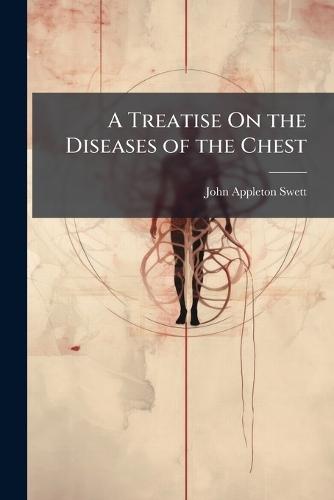 A Treatise On the Diseases of the Chest  by John Appleton Swett at Abbey's Bookshop, 
