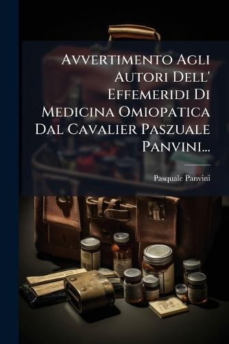 Avvertimento Agli Autori Dell' Effemeridi Di Medicina Omiopatica Dal Cavalier Paszuale Panvini...  by Pasquale Panvini at Abbey's Bookshop, 