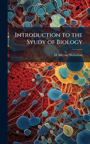 Introduction to the Syudy of Biology  by H Alleyne Nicholson at Abbey's Bookshop, 