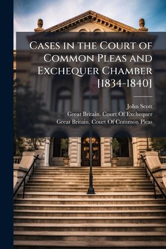 Cases in the Court of Common Pleas and Exchequer Chamber [1834-1840]  by John Scott at Abbey's Bookshop, 
