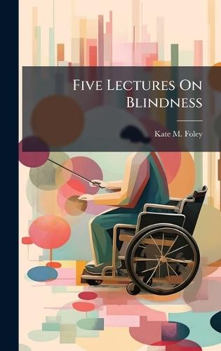 Five Lectures On Blindness  by Kate M Foley at Abbey's Bookshop, 