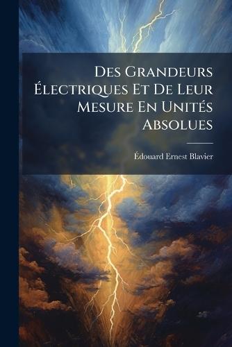 Des Grandeurs Ã&#137;lectriques Et De Leur Mesure En UnitÃ(c)s Absolues  by Ã&#137;douard Ernest Blavier at Abbey's Bookshop, 