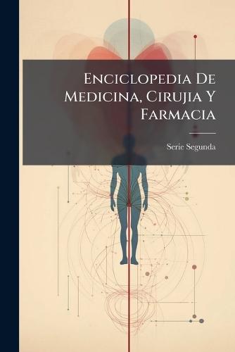 Enciclopedia De Medicina, Cirujia Y Farmacia  by Serie Segunda at Abbey's Bookshop, 