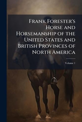 Frank Forester's Horse and Horsemanship of the United States and British Provinces of North America  at Abbey's Bookshop, 