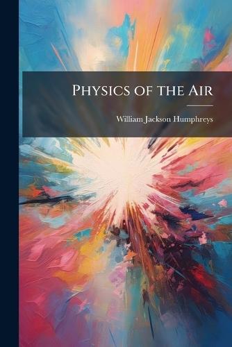 Physics of the Air  by William Jackson Humphreys at Abbey's Bookshop, 