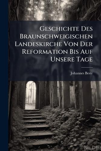 Geschichte Des Braunschweigischen Landeskirche Von Der Reformation Bis Auf Unsere Tage  by Johannes Beste at Abbey's Bookshop, 