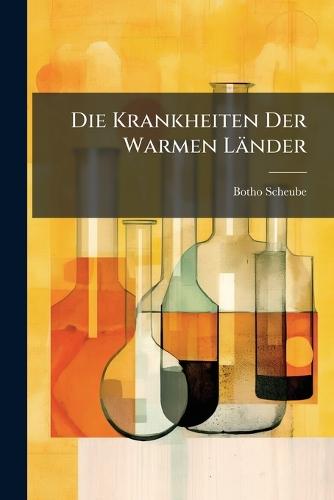 Die Krankheiten Der Warmen Länder  by Botho Scheube at Abbey's Bookshop, 