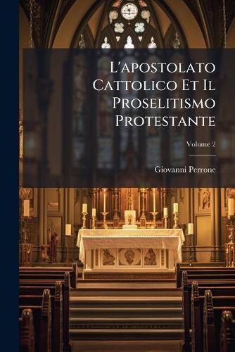 L'apostolato Cattolico Et Il Proselitismo Protestante  by Giovanni Perrone at Abbey's Bookshop, 