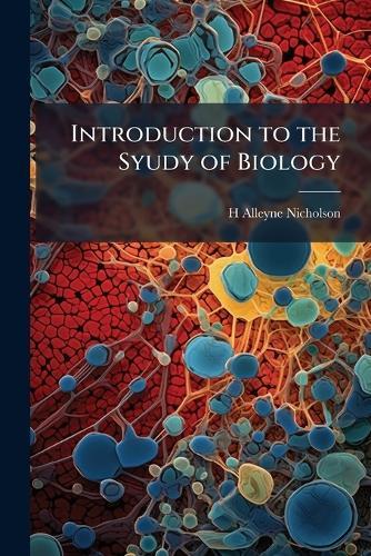 Introduction to the Syudy of Biology  by H Alleyne Nicholson at Abbey's Bookshop, 