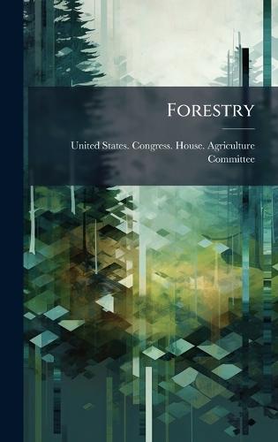 Forestry  by United States Congress House Agric at Abbey's Bookshop, 
