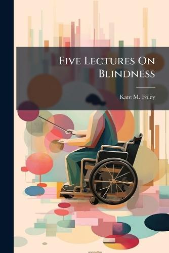 Five Lectures On Blindness  by Kate M Foley at Abbey's Bookshop, 