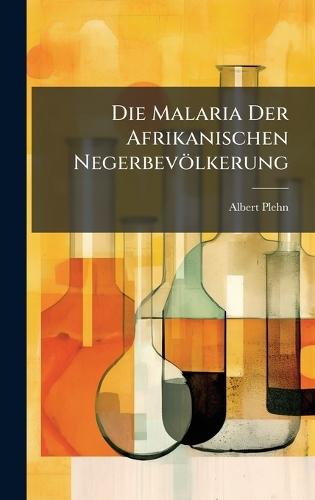 Die Malaria Der Afrikanischen Negerbevölkerung  by Albert Plehn at Abbey's Bookshop, 