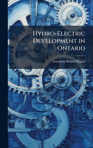 Hydro-Electric Development in Ontario  by Emerson Bristol Biggar at Abbey's Bookshop, 