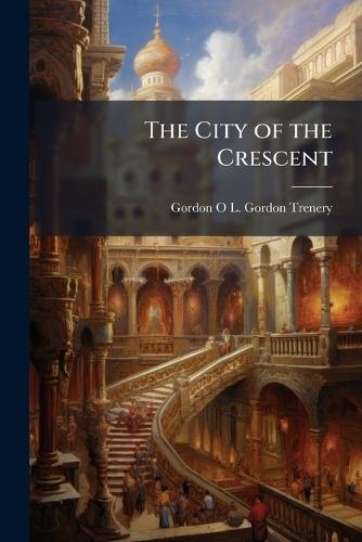 The City of the Crescent  by Gordon O L Gordon Trenery at Abbey's Bookshop, 