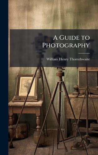 A Guide to Photography  by William Henry Thornthwaite at Abbey's Bookshop, 