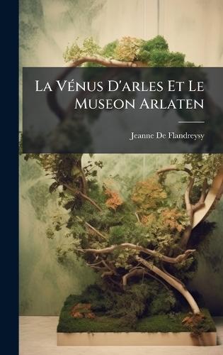 La VÃ(c)nus D'arles Et Le Museon Arlaten  by Jeanne De Flandreysy at Abbey's Bookshop, 