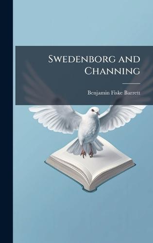 Swedenborg and Channing  by Benjamin Fiske Barrett at Abbey's Bookshop, 