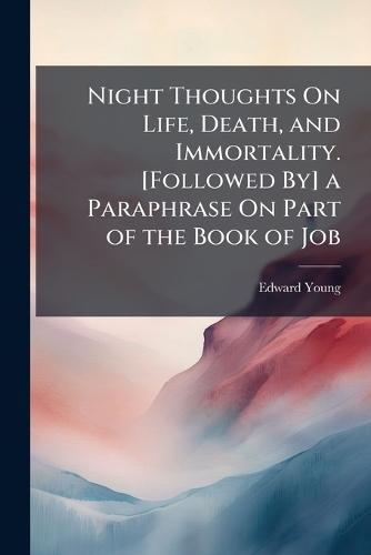 Night Thoughts On Life, Death, and Immortality. [Followed By] a Paraphrase On Part of the Book of Job  by Edward Young at Abbey's Bookshop, 