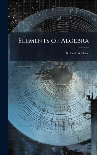 Elements of Algebra  by Robert Wallace at Abbey's Bookshop, 