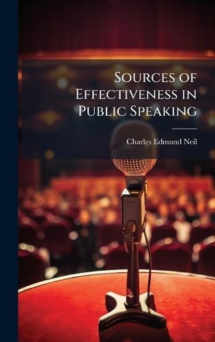 Sources of Effectiveness in Public Speaking  by Charles Edmund Neil at Abbey's Bookshop, 