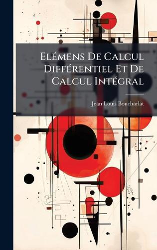 ElÃ(c)mens De Calcul DiffÃ(c)rentiel Et De Calcul IntÃ(c)gral  by Jean-Louis Boucharlat at Abbey's Bookshop, 