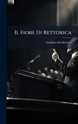 Il Fiore Di Rettorica  by Guidotto Da Bologna at Abbey's Bookshop, 