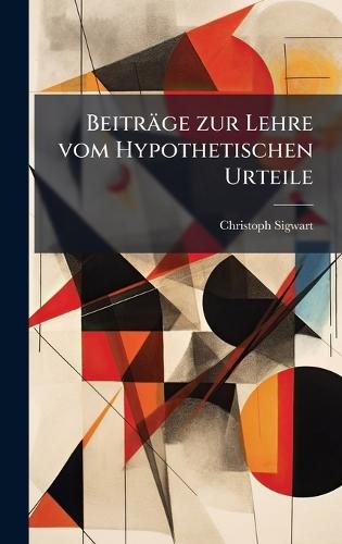 Beiträge zur Lehre vom Hypothetischen Urteile  by Christoph Sigwart at Abbey's Bookshop, 
