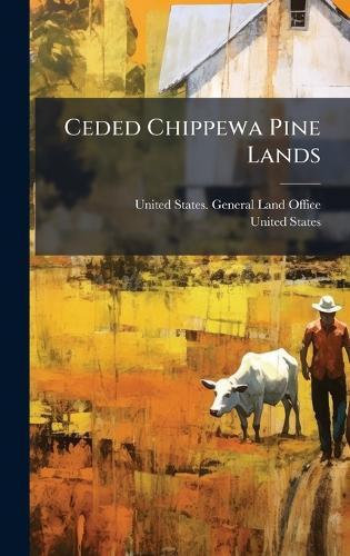 Ceded Chippewa Pine Lands  by United States General Land Office at Abbey's Bookshop, 