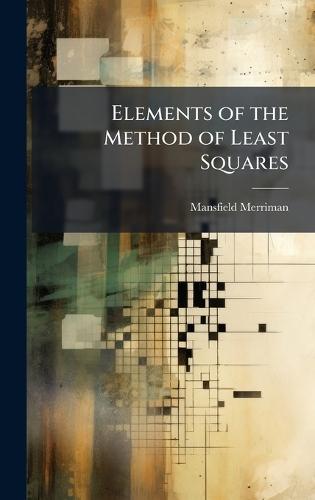 Elements of the Method of Least Squares  by Mansfield Merriman at Abbey's Bookshop, 